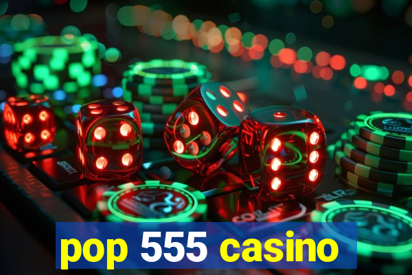 pop 555 casino